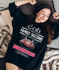 God First Family Second Then Buckeyes Football Shirt