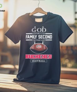 God First Family Second Then Buckeyes Football Shirt