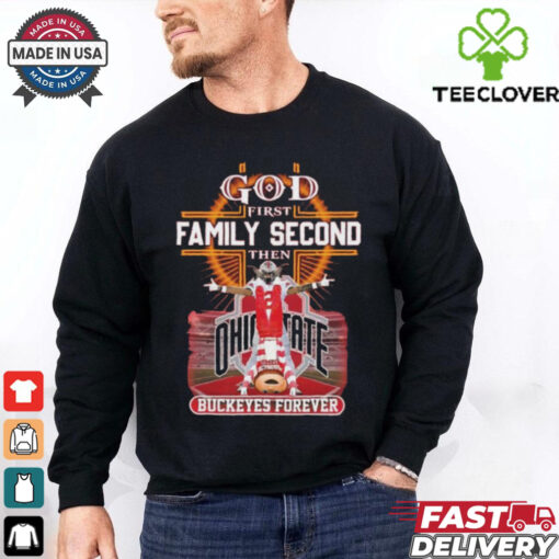 God First Family Second Then Buckeyes Forever Ohio State 2D Shirt