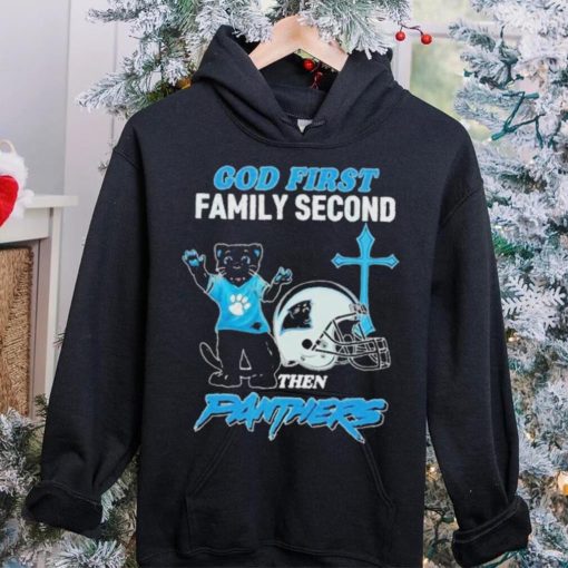 God First Family Second Then Carolina Panthers Shirt