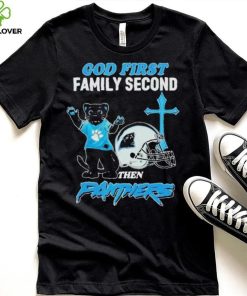 God First Family Second Then Carolina Panthers Shirt