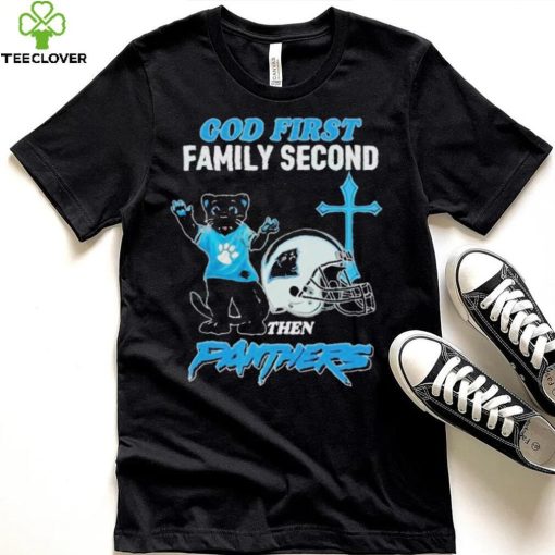 God First Family Second Then Carolina Panthers Shirt