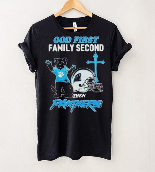 God First Family Second Then Carolina Panthers Shirt