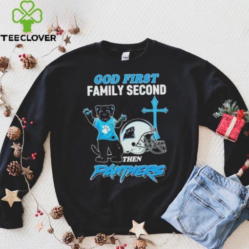 God First Family Second Then Carolina Panthers Shirt