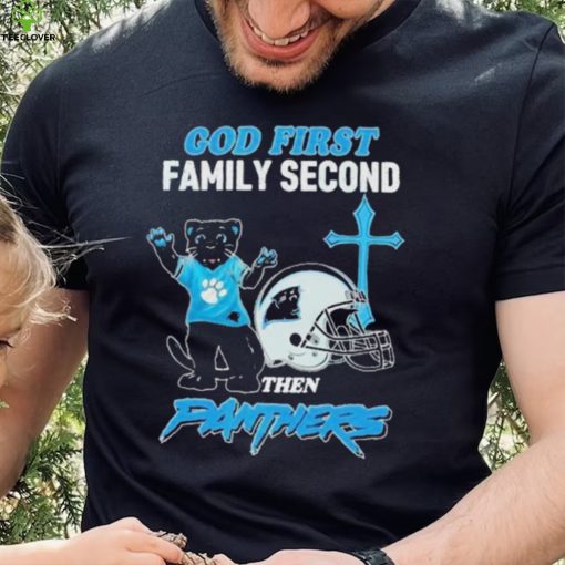 God First Family Second Then Carolina Panthers Shirt