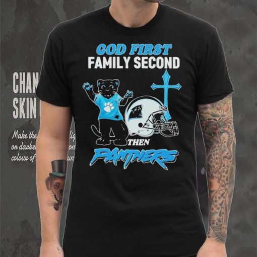 God First Family Second Then Carolina Panthers Shirt