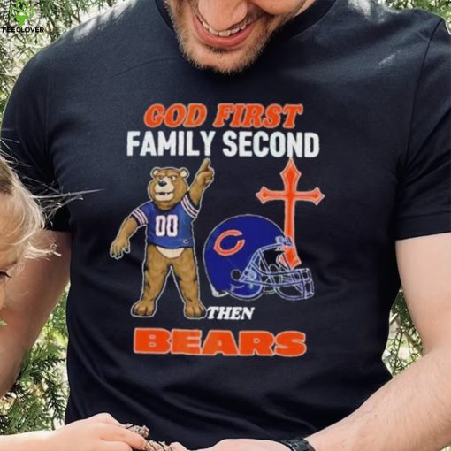 God First Family Second Then Chicago Bears Shirt