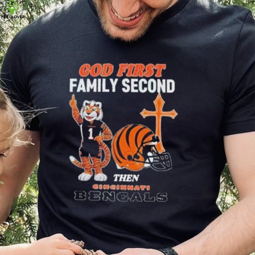 God First Family Second Then Cincinnati Bengals Shirt