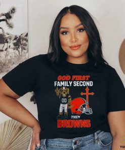 God First Family Second Then Cleveland Browns Shirts