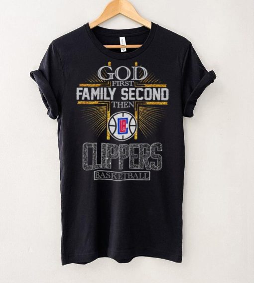 God First Family Second Then Clippers Basketball Shirt