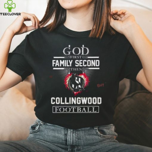 God First Family Second Then Collingwood Football Shirt