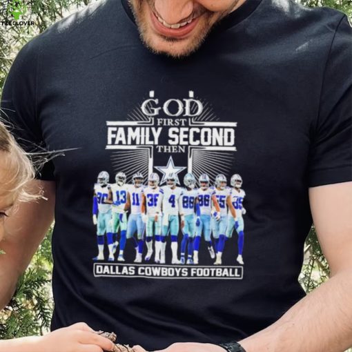 God First Family Second Then Dallas Cowboys Football Shirt