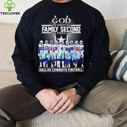 God First Family Second Then Dallas Cowboys Football Shirt