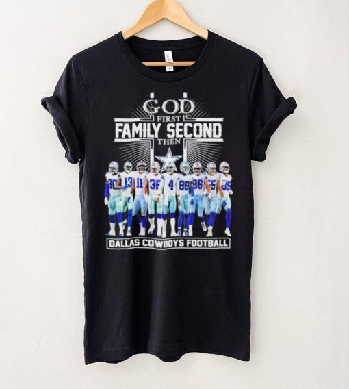 God First Family Second Then Dallas Cowboys Football Shirt