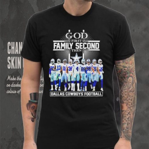 God First Family Second Then Dallas Cowboys Football Shirt