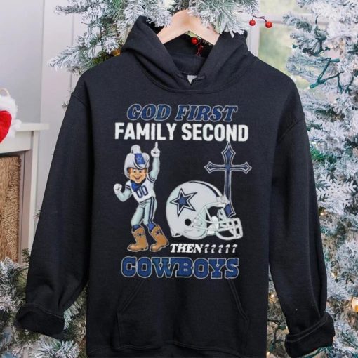 God First Family Second Then Dallas Cowboys Shirt