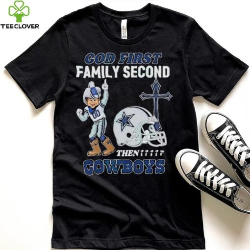 God First Family Second Then Dallas Cowboys Shirt