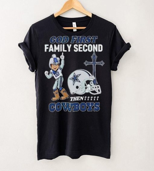 God First Family Second Then Dallas Cowboys Shirt