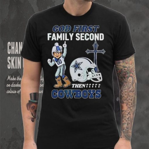 God First Family Second Then Dallas Cowboys Shirt