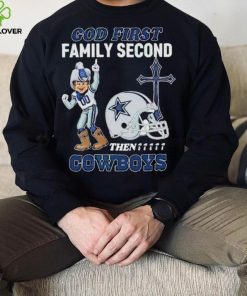 God First Family Second Then Dallas Cowboys Shirt