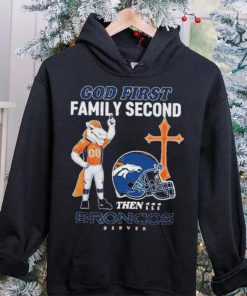 God First Family Second Then Denver Broncos Shirt