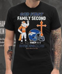 God First Family Second Then Denver Broncos Shirt