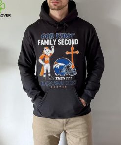 God First Family Second Then Denver Broncos Shirt