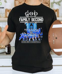 God First Family Second Then Duke Mens Basketball Teams T shirt For Fans