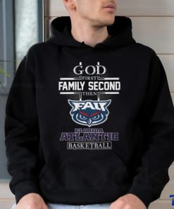 God First Family Second Then Florida Atlantic Basketball T Shirt