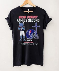 God First Family Second Then Houston Texans Shirt