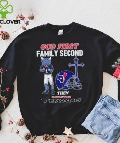 God First Family Second Then Houston Texans Shirt