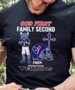 God First Family Second Then Houston Texans Shirt