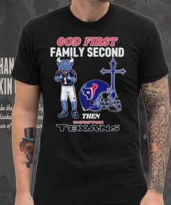 God First Family Second Then Houston Texans Shirt