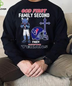 God First Family Second Then Houston Texans Shirt