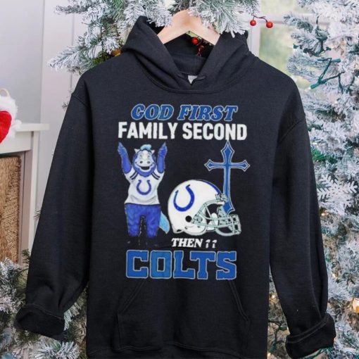 God First Family Second Then Indianapolis Colts Shirt