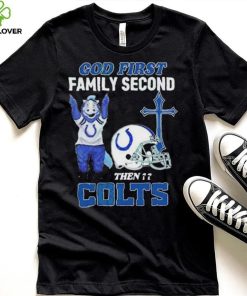 God First Family Second Then Indianapolis Colts Shirt