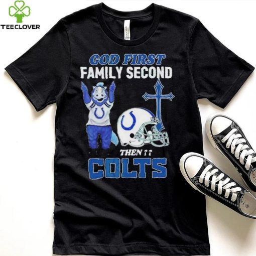 God First Family Second Then Indianapolis Colts Shirt