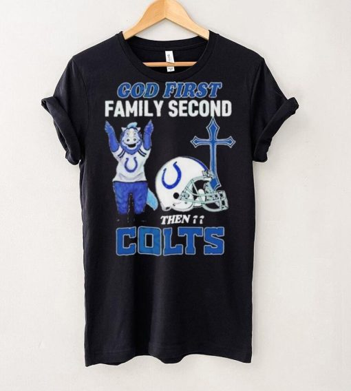 God First Family Second Then Indianapolis Colts Shirt