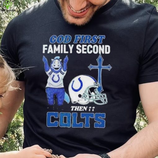 God First Family Second Then Indianapolis Colts Shirt