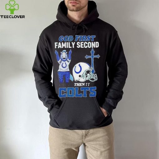 God First Family Second Then Indianapolis Colts Shirt