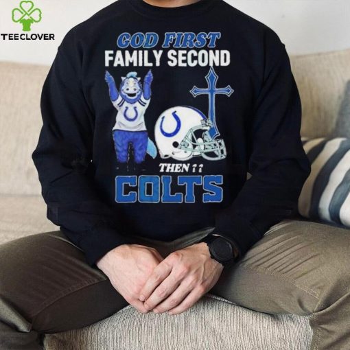 God First Family Second Then Indianapolis Colts Shirt