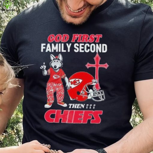 God First Family Second Then Kansas City Chiefs Shirt