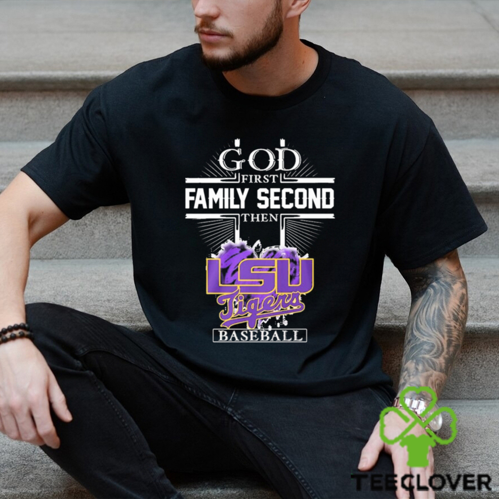 God First Family Second The Lsu Tigers Baseball Shirt