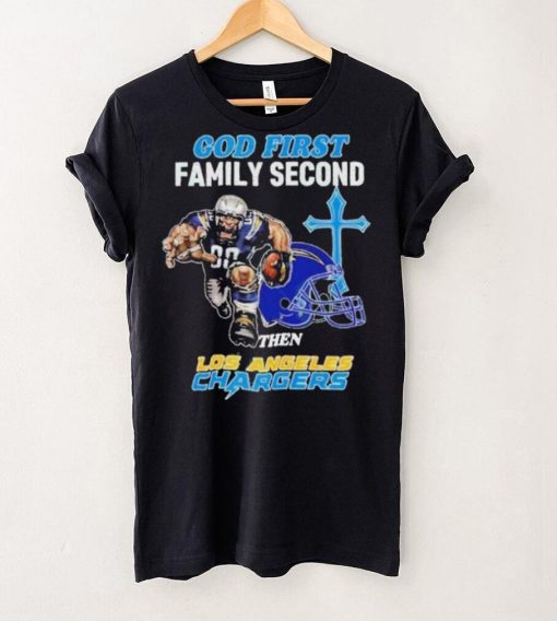 God First Family Second Then Los Angeles Chargers Shirt