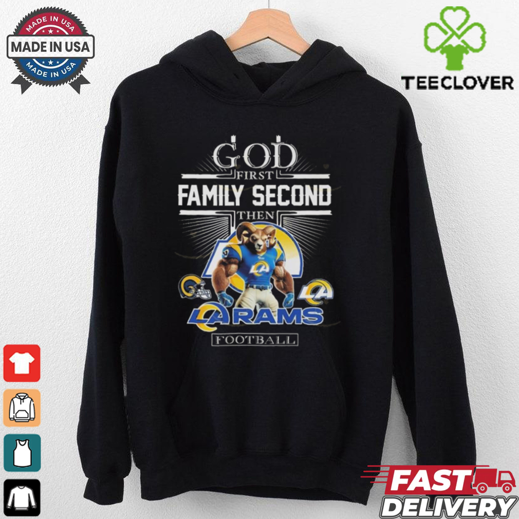 God First Family Second Then Los Angeles Rams Football Mascot 2025 Shirt God First Family Second Then Los Angeles Rams Football Mascot 2025 Shirt