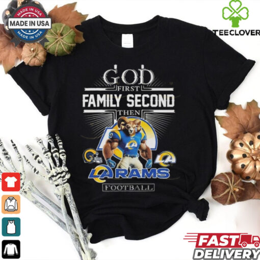 God First Family Second Then Los Angeles Rams Football Mascot 2025 Shirt