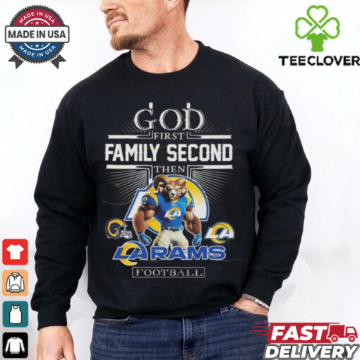God First Family Second Then Los Angeles Rams Football Mascot 2025 Shirt