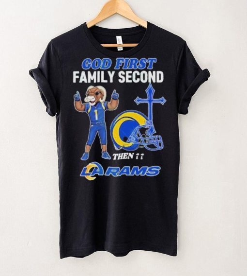 God First Family Second Then Los Angeles Rams Shirt