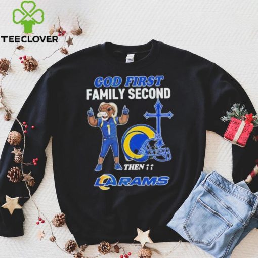 God First Family Second Then Los Angeles Rams Shirt