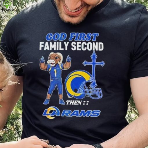 God First Family Second Then Los Angeles Rams Shirt